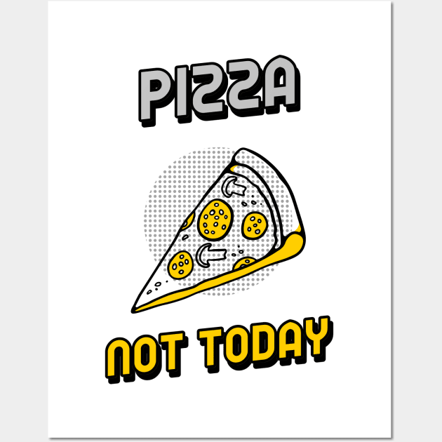 Pizza not today Wall Art by BigtoFitmum27